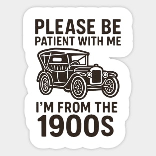 Please Be Patient With Me I'm From The 1900s Sticker